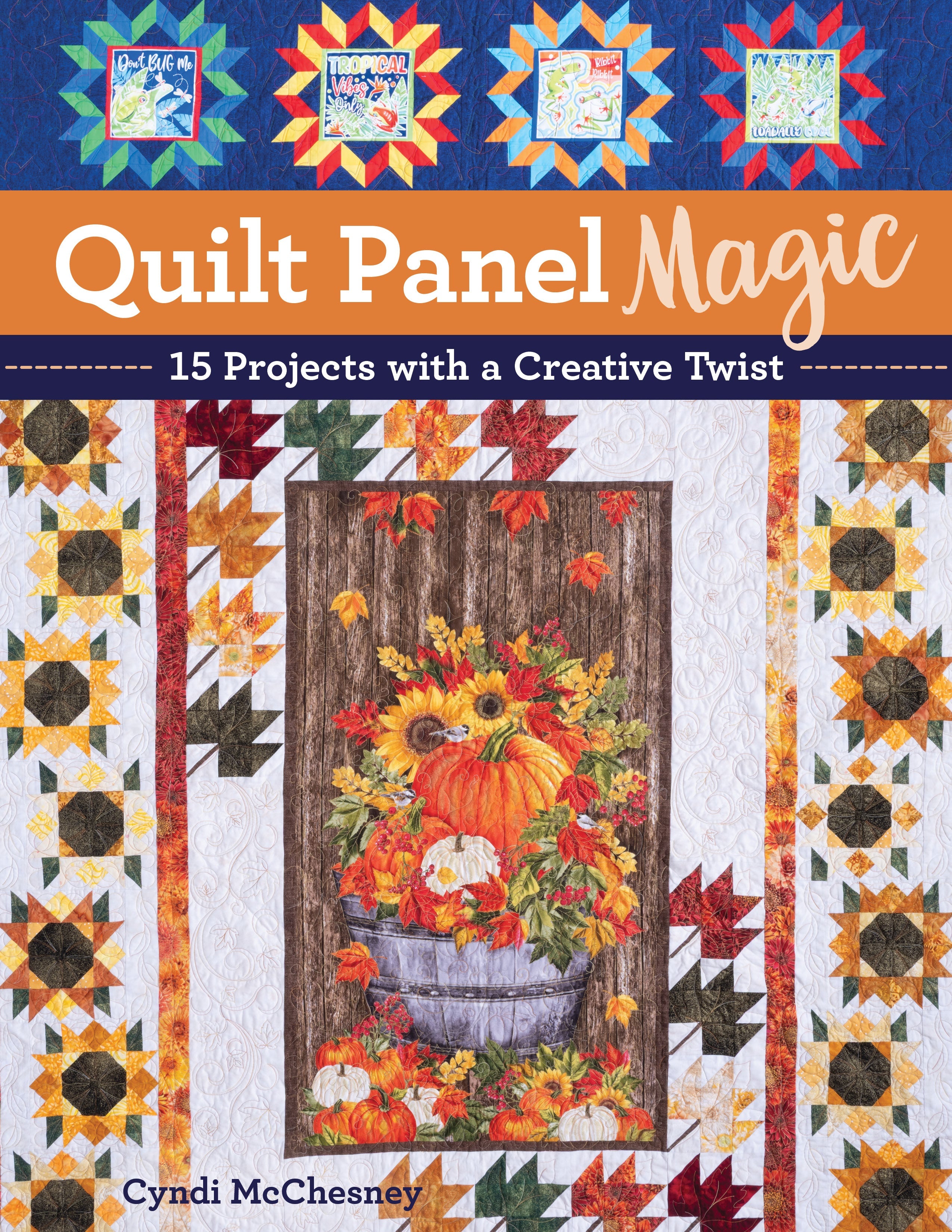 Quilt Panel Magic | 15 Projects with a Creative Twist | Cyndi McChesney