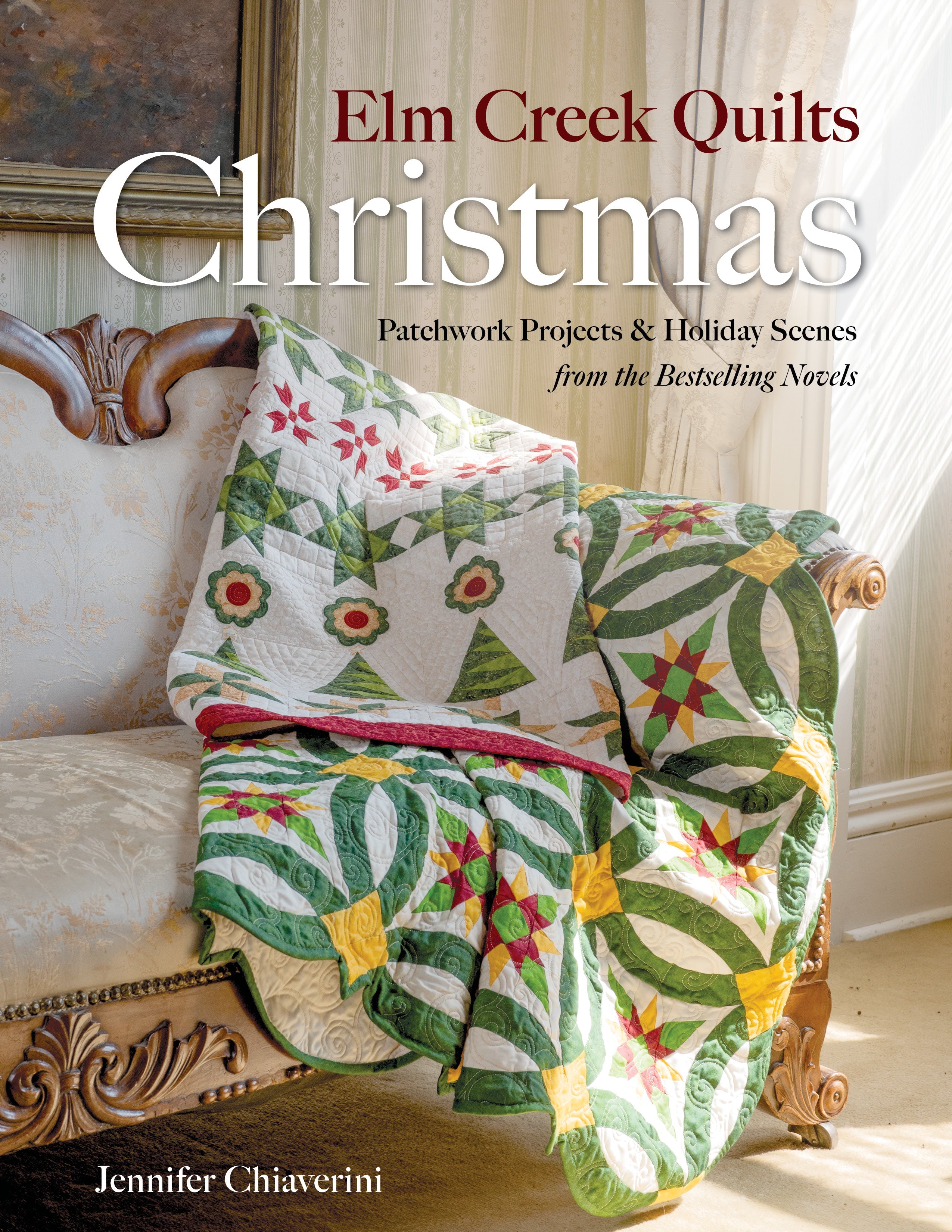 Elm Creek Quilts Christmas | Patchwork Projects & Holiday Scenes from the Bestselling Novels | Jennifer Chiaverini