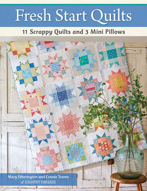 Fresh Start Quilts: 11 Scrappy Quilts and 3 Mini Pillows