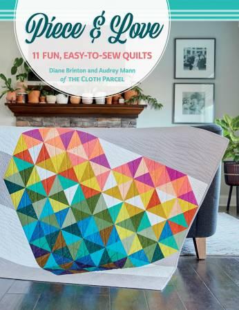 Piece & Love: 11 Fun, Easy-To-Sew Quilts