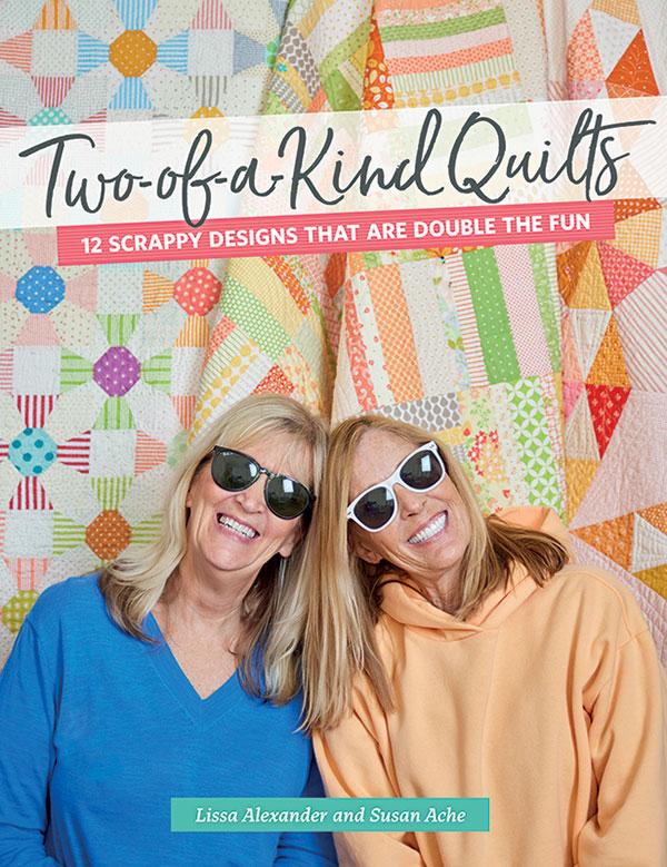 Two Of A Kind Quilts: 12 Scrappy Designs That Are Double The Fun